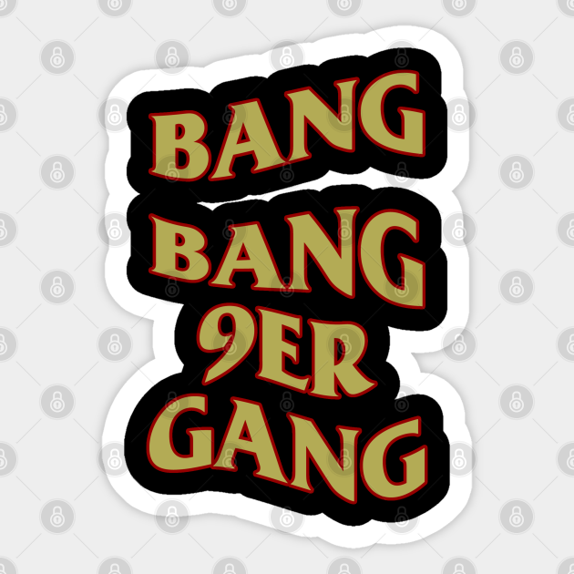 Bang Bang 9er Gang 49ers Sticker Teepublic